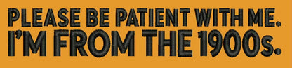 Please Be Patient With Me I’m From the 1900s | Embroidery File.